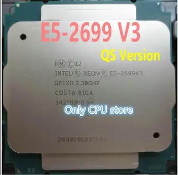 E5-2699V3 оригиналната версия на Intel Xeon QS E5 2699V3 CPU 2.30 GHz 45MB 18CORES 22NM LGA2011-3 145W E5-2699 V3 процесора E5 2699 V3