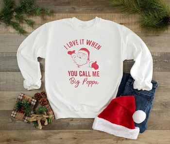 I LOVE IT WHEN YOU CALL ME, BIG POPPA Коледа Sweatshirt Смешни Ежедневни Stylish Happy Весела Коледа Santa Jumper подарък качулки